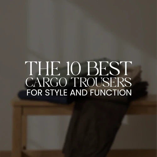 The 10 Best Cargo Trousers for Style and Function in 2026