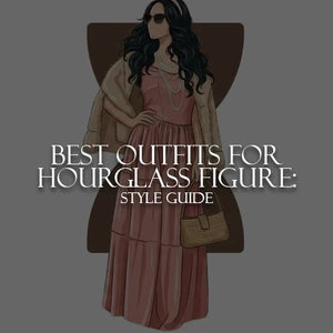 Best Outfits for Hourglass Figure: Style Guide 2026