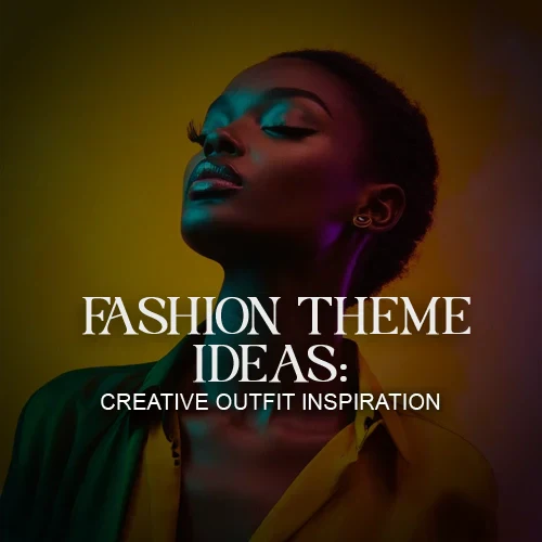 Fashion Theme Ideas: Creative Outfit Inspiration