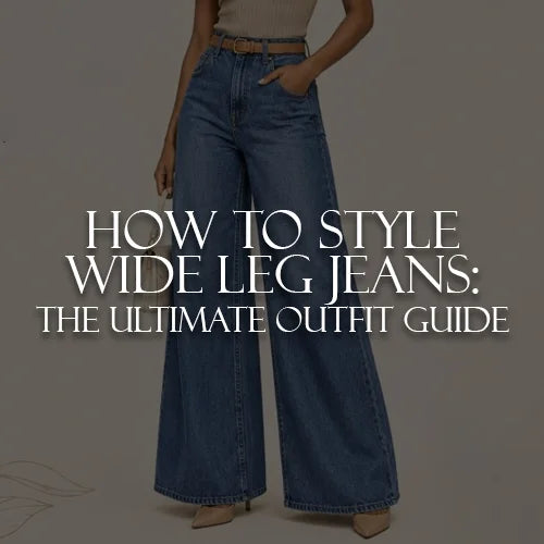 How to Style Wide Leg Jeans: The Ultimate Outfit Guide